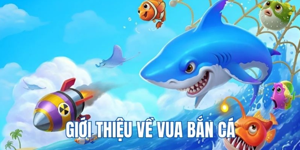 Tìm hiểu game Vua bắn cá